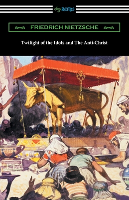 Twilight of the Idols and The Anti-Christ 1420975641 Book Cover