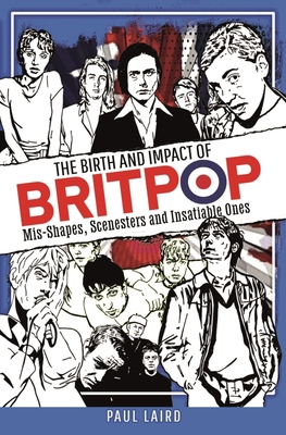 The Birth and Impact of Britpop: Mis-Shapes, Sc... 1399017470 Book Cover