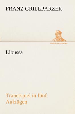 Libussa Trauerspiel in fünf Aufzügen [German] 3849546292 Book Cover