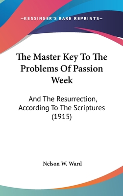 The Master Key To The Problems Of Passion Week:... 1104273926 Book Cover