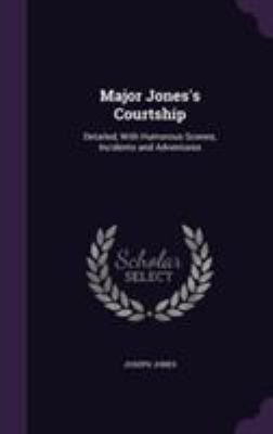 Major Jones's Courtship: Detailed, With Humorou... 1355782252 Book Cover