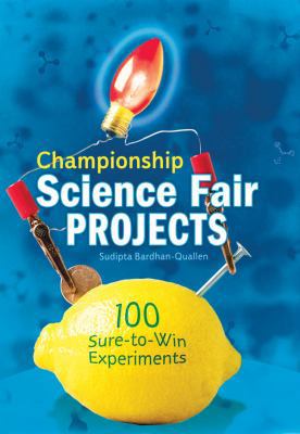 Championship Science Fair Projects: 100 Sure-To... 1402711387 Book Cover