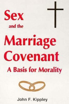Sex and the Marriage Covenant: A Basis for Mora... 0960103694 Book Cover