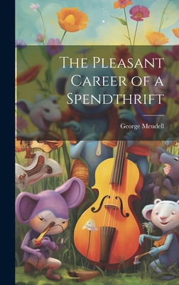 The Pleasant Career of a Spendthrift 102081375X Book Cover