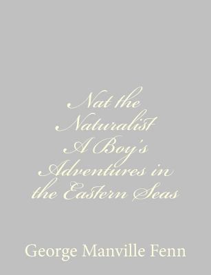 Nat the Naturalist A Boy's Adventures in the Ea... 1484035208 Book Cover