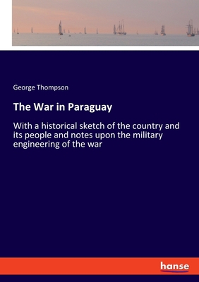 The War in Paraguay: With a historical sketch o... 3337619894 Book Cover