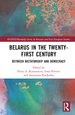 Belarus in the Twenty-First Century: Between Di... 1032318058 Book Cover