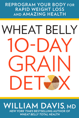 Wheat Belly 10-Day Grain Detox: Reprogram Your ... 1623366364 Book Cover