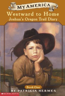 Westward to Home: Joshua's Oregon Trail Diary, ... 0613607384 Book Cover