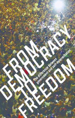 From Democracy to Freedom: The Difference Betwe... 0998982202 Book Cover
