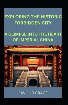 Exploring the Historic Forbidden City: A Glimps...            Book Cover