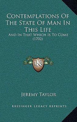 Contemplations Of The State Of Man In This Life... 1165394650 Book Cover