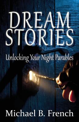 Dream Stories: Unlocking Your Night Parables 1937331725 Book Cover