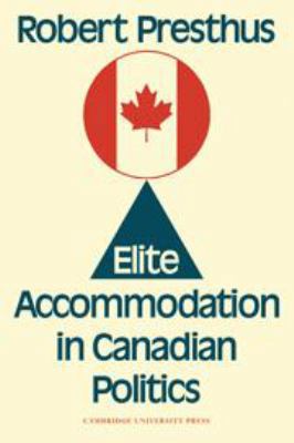 Elite Accommodation in Canadian Politics 0521086957 Book Cover