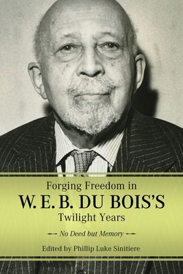 Forging Freedom in W. E. B. Du Bois's Twilight ... 1496846168 Book Cover