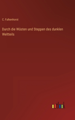 Durch die Wüsten und Steppen des dunklen Weltteils [German] 3368488295 Book Cover