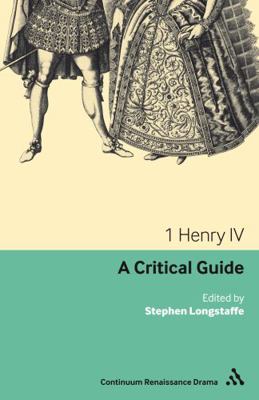 1 Henry IV: A Critical Guide 0826441963 Book Cover