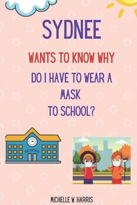 Sydnee Wants to Know Why: Do I Have to Wear a M... B09G9GFKBM Book Cover