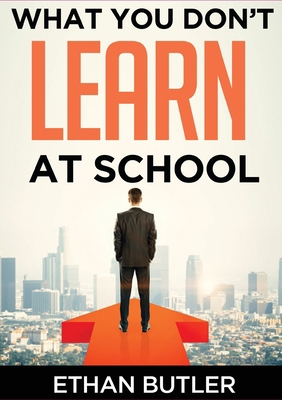 What You Don't Learn At School: Make informed d... 1647648203 Book Cover