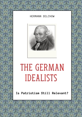 The German Idealists: Is Patriotism Still Relev... 3384331486 Book Cover
