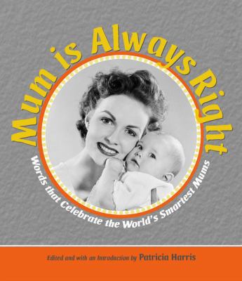 Mum Is Always Right: Words That Celebrate the W... 1906217890 Book Cover