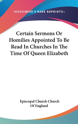 Certain Sermons Or Homilies Appointed To Be Rea... 0548179972 Book Cover