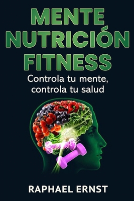 Mente Nutrición Fitness: Controla tu mente, con... [Spanish] 1707126895 Book Cover