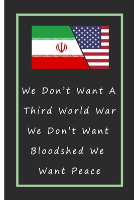 We Don’t Want A Third World War We Don’t Want Bloodshed We Want Peace Notebook: Lined Notebook / Journal Gift, 110 Pages, 6x9, Soft Cover, Matte Finish
