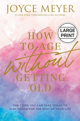 How to Age Without Getting Old: The Steps You C... [Large Print] 1546029451 Book Cover