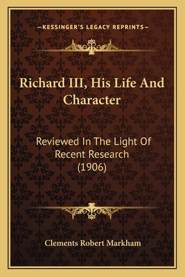 Richard III, His Life And Character: Reviewed I... 1166317773 Book Cover