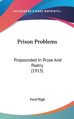 Prison Problems: Propounded In Prose And Poetry... 1436638151 Book Cover