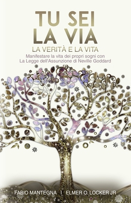 Tu sei la Via: Manifestare la vita dei propri s... [Italian] B0CQW6TW7M Book Cover