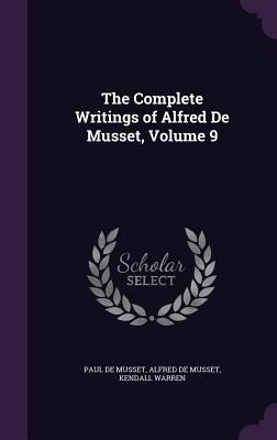 The Complete Writings of Alfred De Musset, Volu... 135832039X Book Cover