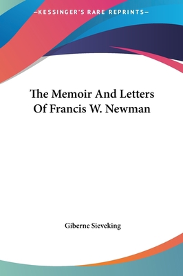 The Memoir and Letters of Francis W. Newman 116144209X Book Cover