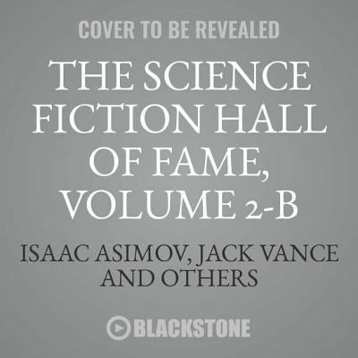 The Science Fiction Hall of Fame, Vol. 2-B: The... 1538439891 Book Cover