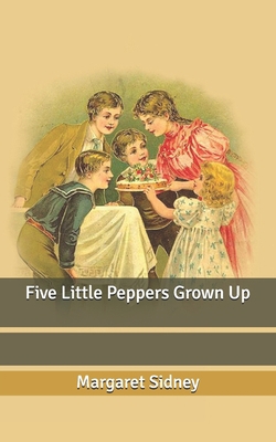 Five Little Peppers Grown Up B08767B3M7 Book Cover
