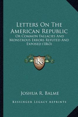 Letters On The American Republic: Or Common Fal... 1163938521 Book Cover