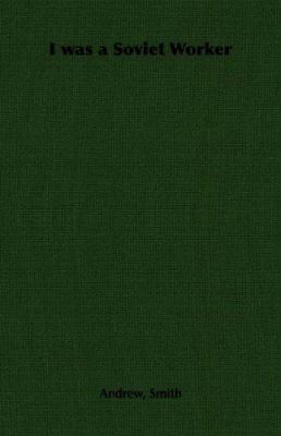 I Was a Soviet Worker 1406789402 Book Cover