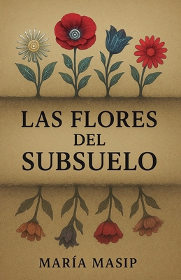 Las flores del subsuelo [Spanish] B0FTMJH4CM Book Cover