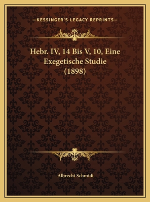 Hebr. IV, 14 Bis V, 10, Eine Exegetische Studie... [German] 1169681700 Book Cover