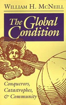 The Global Condition: Conquerors, Catastrophes,... 0691025592 Book Cover