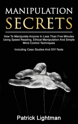 Manipulation Secrets: How To Manipulate Anyone ... 1086014359 Book Cover
