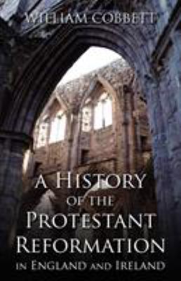 A History of the Protestant Reformation in Engl... 0895553538 Book Cover