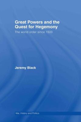 Great Powers and the Quest for Hegemony: The Wo... 0415395798 Book Cover