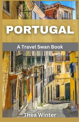 Portugal Travel Guide 2023: A Travel Swan Book [Large Print] B0CHGLPDQ8 Book Cover