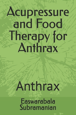 Acupressure and Food Therapy for Anthrax: Anthrax B0D2LQQFX9 Book Cover