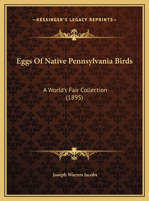 Eggs Of Native Pennsylvania Birds: A World's Fa... 1169391249 Book Cover