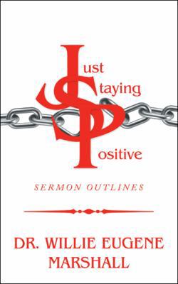 Just Staying Positive: Sermon Outlines 1546274677 Book Cover