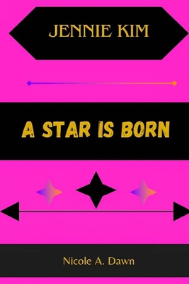 Jennie Kim: A Star Is Born B0DBQYR2BV Book Cover