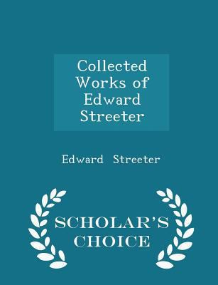 Collected Works of Edward Streeter - Scholar's ... 1297105680 Book Cover